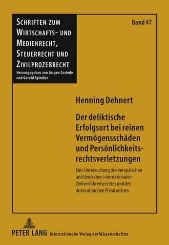 Cover image for Der Deliktische Erfolgsort Bei Reinen Vermoegensschaeden Und Persoenlichkeitsrechtsverletzungen: Eine Untersuchung Des Europaeischen Und Deutschen Internationalen Zivilverfahrensrechtes Und Des Internationalen Privatrechtes