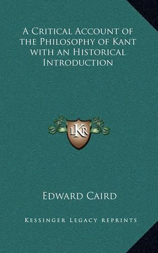 A Critical Account of the Philosophy of Kant with an Historical Introduction