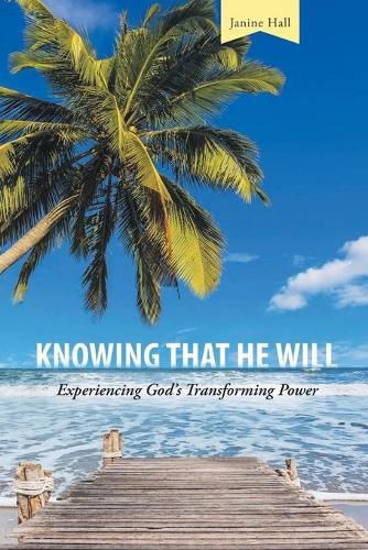 Cover image for Knowing That He Will: Experiencing God's Transforming Power