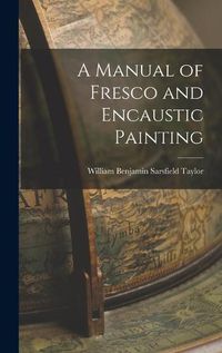 Cover image for A Manual of Fresco and Encaustic Painting