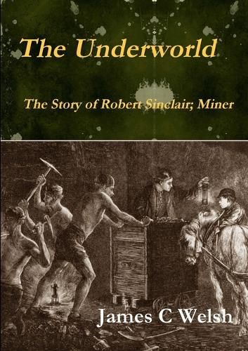 Cover image for The Underworld - The Story of Robert Sinclair; Miner