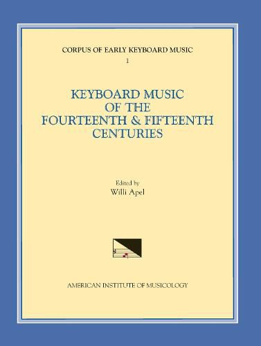 Cover image for Cekm 1 Keyboard Music of the Fourteenth and Fifteenth Centuries, Edited by Willi Apel, Volume 1