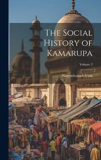 Cover image for The Social History of Kamarupa; Volume 2