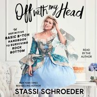 Cover image for Off with My Head: The Definitive Basic B*tch Handbook to Surviving Rock Bottom