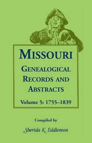 Cover image for Missouri Genealogical Records and Abstracts: Volume 5: 1755-1839