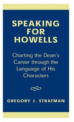 Cover image for Speaking for Howells: Charting the Dean's Career Through the Language of His Characters