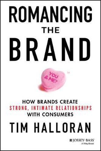 Cover image for Romancing the Brand: How Brands Create Strong, Intimate Relationships with Consumers