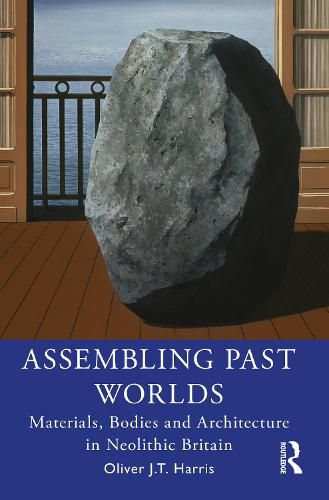 Cover image for Assembling Past Worlds: Materials, Bodies and Architecture in Neolithic Britain