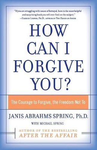 Cover image for How Can I Forgive You?: The Courage To Forgive, The Freedom Not To