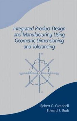 Cover image for Integrated Product Design and Manufacturing Using Geometric Dimensioning and Tolerancing