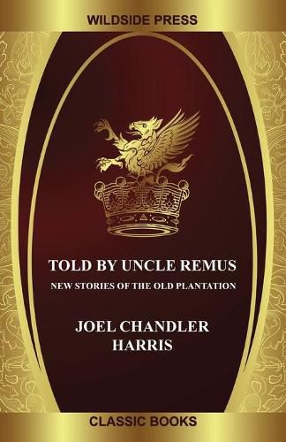 Cover image for Told By Uncle Remus: New Stories of the Old Plantation