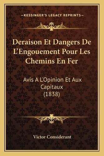 Deraison Et Dangers de L'Engouement Pour Les Chemins En Fer: Avis A L'Opinion Et Aux Capitaux (1838)