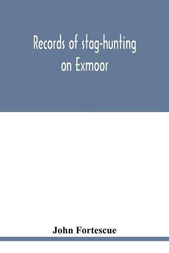 Cover image for Records of stag-hunting on Exmoor