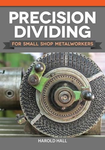 Cover image for Precision Dividing for Small Shop Metalworkers