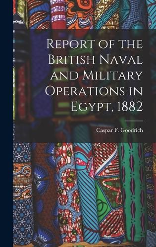 Cover image for Report of the British Naval and Military Operations in Egypt, 1882