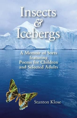 Cover image for Insects & Icebergs: A Memoir of Sorts featuring Poems for Children and Selected Adults