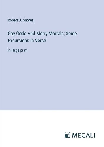 Cover image for Gay Gods And Merry Mortals; Some Excursions in Verse