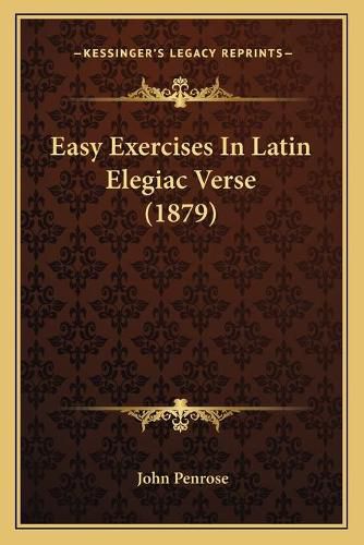 Easy Exercises in Latin Elegiac Verse (1879)