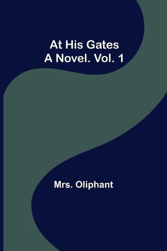Cover image for At His Gates: A Novel. Vol. 1