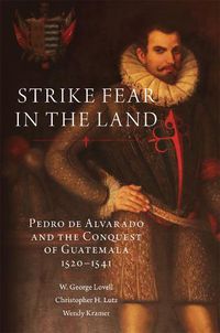 Cover image for Strike Fear in the Land: Pedro de Alvarado and the Conquest of Guatemala, 1520-1541