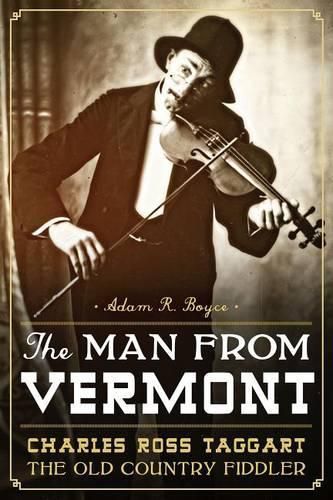 Cover image for The Man from Vermont: Charles Ross Taggart, the Old Country Fiddler