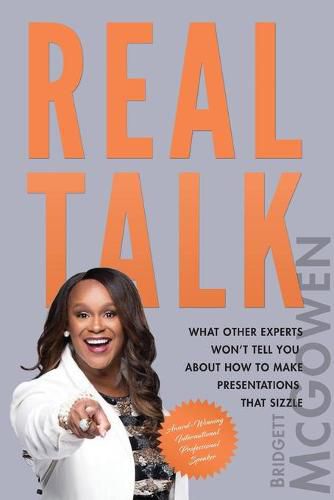 Cover image for Real Talk: What Other Experts Won't Tell You About How to Make Presentations That Sizzle