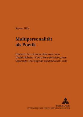 Multipersonalitaet als Poetik: Umberto Eco:  Il nome della rosa , Joao Ubaldo Ribeiro:  Viva o Povo Brasileiro , Jose Saramago:  O Evangelho segundo Jesus Cristo