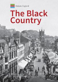 Cover image for Historic England: The Black Country: Unique Images from the Archives of Historic England