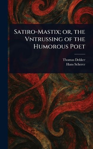 Cover image for Satiro-Mastix; or, the Vntrussing of the Humorous Poet