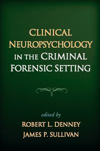 Cover image for Clinical Neuropsychology in the Criminal Forensic Setting