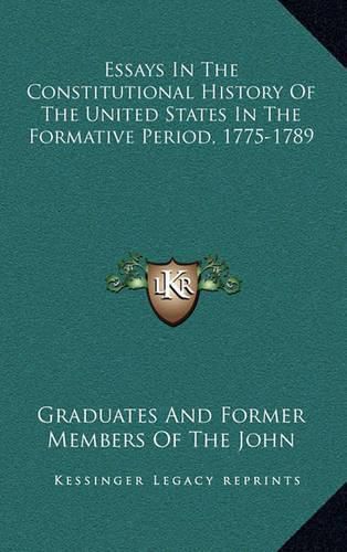 Cover image for Essays in the Constitutional History of the United States in the Formative Period, 1775-1789