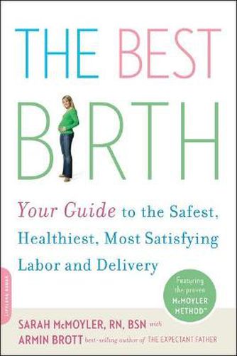 Cover image for The Best Birth: Your Guide to the Safest, Healthiest, Most Satisfying Labor and Delivery