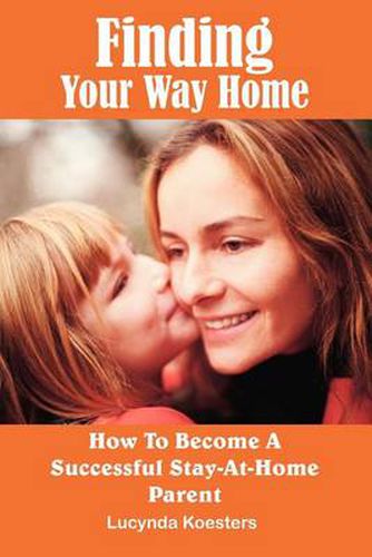 Cover image for Finding Your Way Home: How To Become A Successful Stay-At-Home Parent