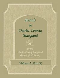 Cover image for Burials in Charles County, Maryland, Part I, A-K