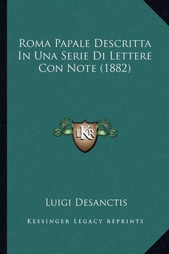 Cover image for Roma Papale Descritta in Una Serie Di Lettere Con Note (1882)