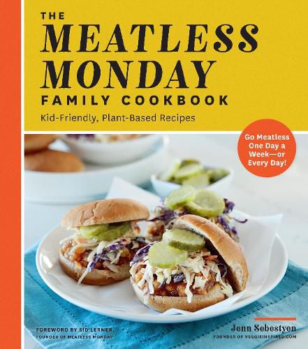 Cover image for The Meatless Monday Family Cookbook: Kid-Friendly, Plant-Based Recipes [Go Meatless One Day a Week - or Every Day!]