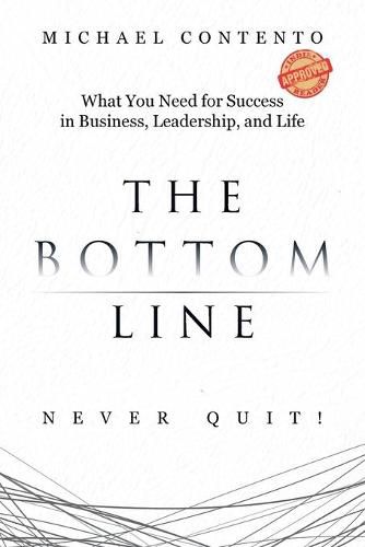 Cover image for The Bottom Line: What You Need For Success In Business, Leadership And Life