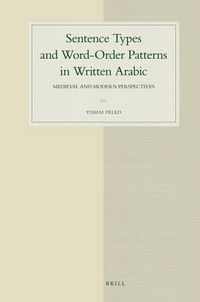 Cover image for Sentence Types and Word-Order Patterns in Written Arabic: Medieval and Modern Perspectives