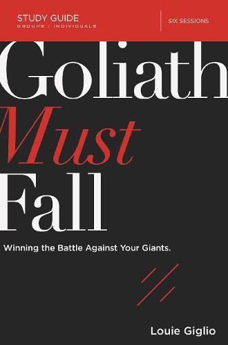 Goliath Must Fall Study Guide: Winning the Battle Against Your Giants