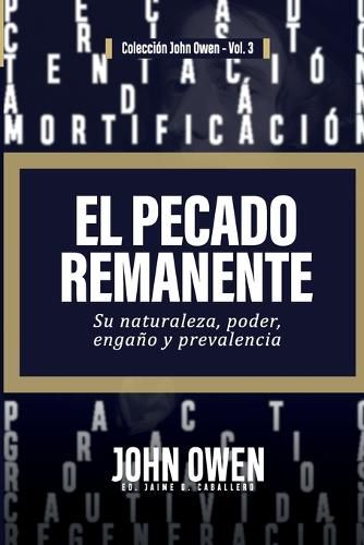 El Pecado Remanente: Su naturaleza, poder, engano, y prevalencia