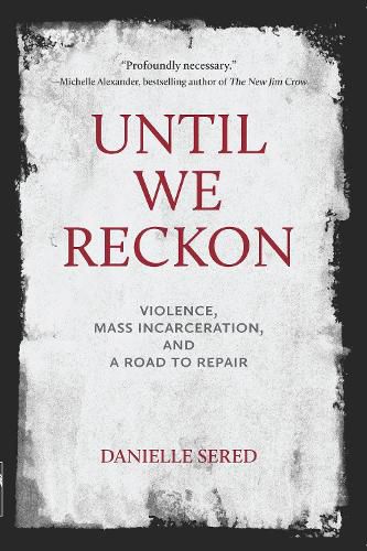 Cover image for Until We Reckon: Violence, Mass Incarceration, and a Road to Repair