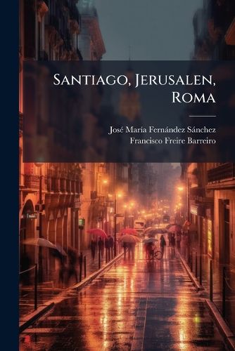 Cover image for Santiago, Jerusalen, Roma