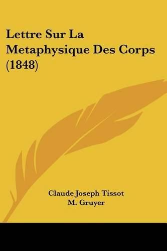 Cover image for Lettre Sur La Metaphysique Des Corps (1848)