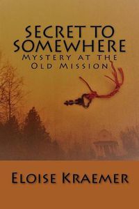 Cover image for Secret to Somewhere: A Mystery at the Old Mission