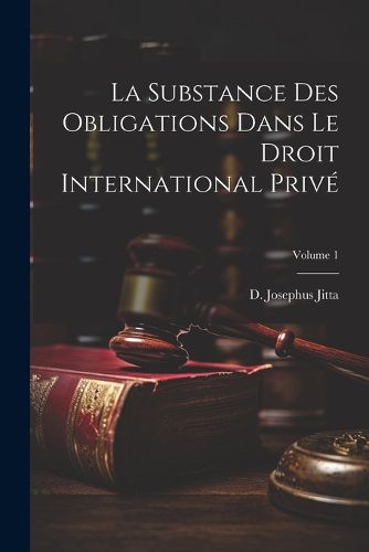 Cover image for La substance des obligations dans le droit international prive; Volume 1