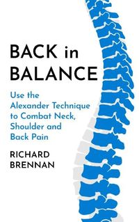 Cover image for Back in Balance: Use the Alexander Technique to Combat Neck, Shoulder and Back Pain