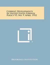 Cover image for Current Developments in United States Foreign Policy V5, No. 9, April, 1952