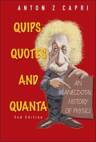 Cover image for Quips, Quotes And Quanta: An Anecdotal History Of Physics (2nd Edition)