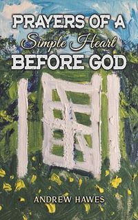 Cover image for Prayers of a Simple Heart Before God