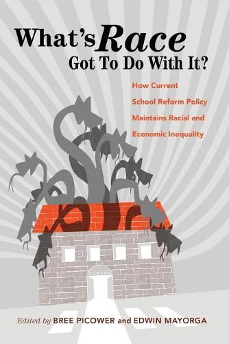 What's Race Got To Do With It?: How Current School Reform Policy Maintains Racial and Economic Inequality